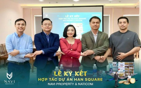 Lễ ký kết hợp tác Navi Property và Naticom với dự án Han Square đánh dấu đầy ấn tượng